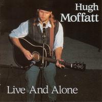 Hugh Moffatt - Live And Alone