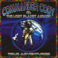 Commander Cody And His Lost Planet Airmen - True Adventures