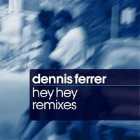 Dennis Ferrer - Hey Hey Remixes