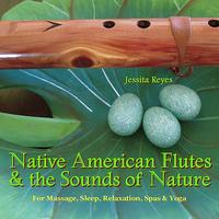 Jessita Reyes - NATIVE AMERICAN FLUTES & SOUNDS OF NATURE (Relaxing Native American Flute & Nature Sounds for Massage, Sleep, Spas & Yoga)
