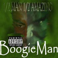 Boogie Man - 1/2 Man, 1/2 Amazing
