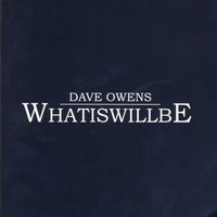 Dave Owens - WhatIsWillBe