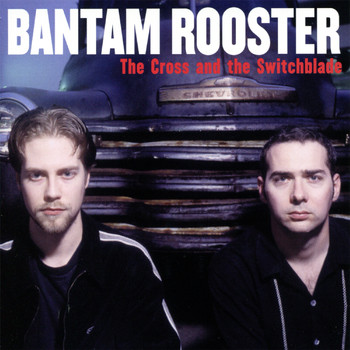Bantam Rooster - The Cross and the Switchblade