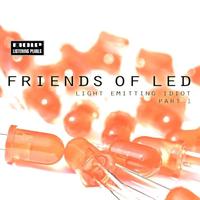 Friends Of LED - Light Emitting Idiot Part 1