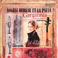 Angèle Dubeau & La Pietà - Gargantua And Other Delights