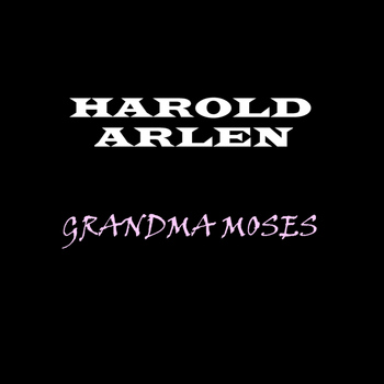 Harold Arlen - Grandma Moses