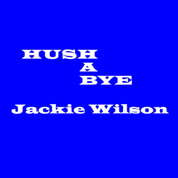 Jackie Wilson - Hush A Bye