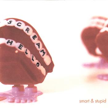 Scream Hello - Smart & Stupid