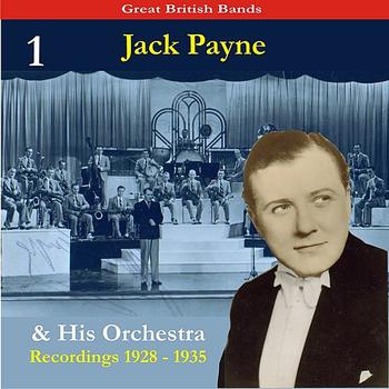 Jack Payne & His Orchestra - Great British Bands / Jack Payne & His Orchestra, Volume 1 / Recordings 1928 - 1935