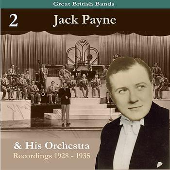 Jack Payne & His Orchestra - Great British Bands / Jack Payne & His Orchestra, Volume 2 / Recordings 1928 - 1935