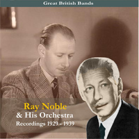 Ray Noble & His Orchestra - Great British Bands / Ray Noble & His Orchestra