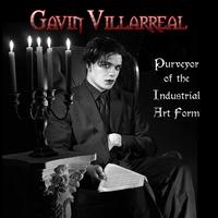 Gavin Villarreal - Purveyor Of The Industrial Art Form