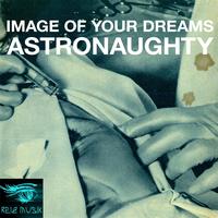 Astronaughty - Image Of Your Dreams