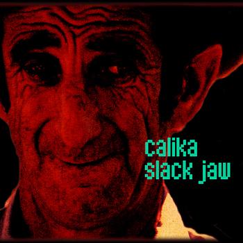 Calika - Slack Jaw