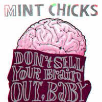 The Mint Chicks - Don't Sell Your Brain Out Baby [Single Version]