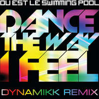 Ou Est Le Swimming Pool - Dance The Way I Feel - Dynamikk Remix