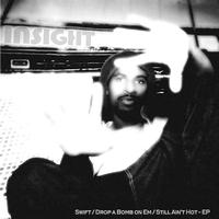 Insight - Swift - Drop a Bomb on Em - Still Ain't Hot
