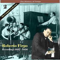 Roberto Firpo Cuarteto - The History of Tango / Roberto Firpo - The Complete Collection, Volume 2 - Recordings 1937 - 1956