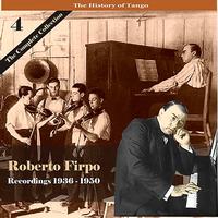 Roberto Firpo Cuarteto - The History of Tango / Roberto Firpo - The Complete Collection, Volume 4 - Recordings 1936 - 1950