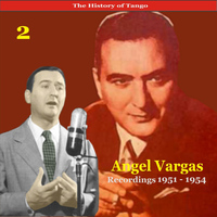 Eduardo Del Piano & His Orchestra & Angel Vargas - The History of Tango / Angel Vargas - Volume 2 - Recordings 1951 - 1954