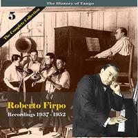 Roberto Firpo Cuarteto - The History of Tango / Roberto Firpo - The Complete Collection, Volume 5 - Recordings 1937 - 1952