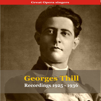 Georges Thill - Great Opera Singers / Georges Thill - Recordings 1925-1936