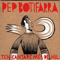 Pep Gimeno "Botifarra" - Te'n cantaré més de mil