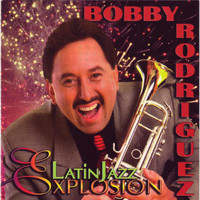 Bobby Rodriguez - Latin Jazz Explosion