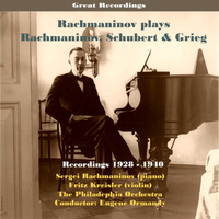 Sergei Rachmaninov - Sergei Rachmaninov Plays Rachmaninov, Schubert & Grieg / Recordings 1928 - 1940