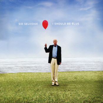 Sid Selvidge - I Should Be Blue