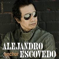 Alejandro Escovedo - Anchor