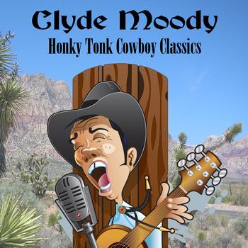 Clyde Moody - Honky Tonk Cowboy Classics