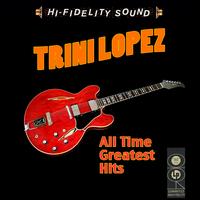 Trini Lopez - All Time Greatest Hits