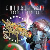 Eddie K - Future Spit (Explicit)