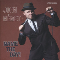 John Németh - Name The Day!
