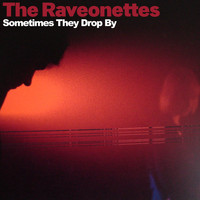 The Raveonettes - Sometimes They Drop By