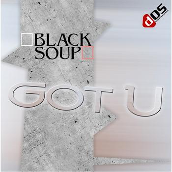 Black Soup - Got U