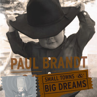 Paul Brandt - Small Towns & Big Dreams