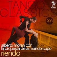 Alberto Moran con la Orquesta de Armando Cupo - Tango Classics 003: Riendo