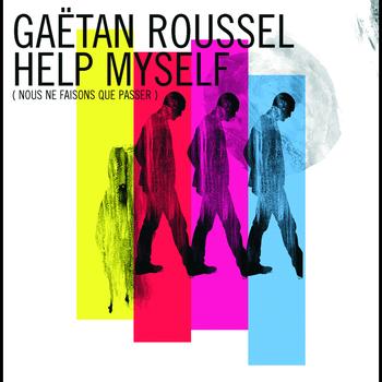 Gaëtan Roussel - Help Myself (Nous Ne Faisons Que Passer)