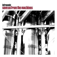Infrasonic - Save Us From The Machines
