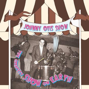 Johnny Otis Show - Greatest Show On Earth
