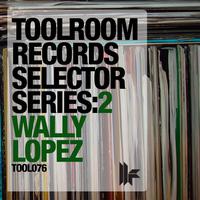 Wally Lopez - Toolroom Records Selector Series: 2 Wally Lopez