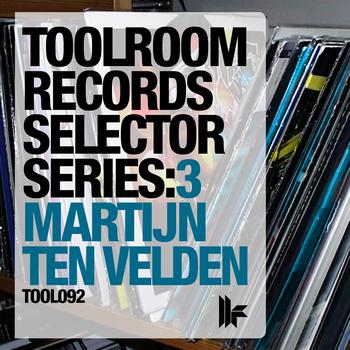 MARTIJN TEN VELDEN - Toolroom Records Selector Series: 3 Martijn ten Velden