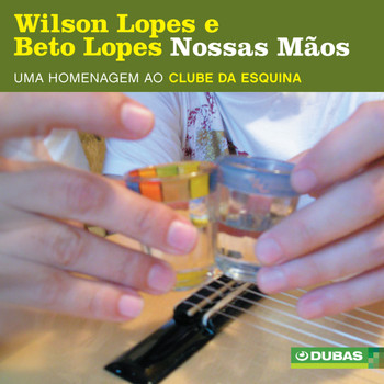 Wilson Lopes & Beto Lopes - Nossas Mãos 2 - Homenagem Ao Clube Da Esquina