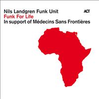 Nils Landgren Funk Unit - Funk for Life