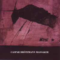Caspar Brötzmann Massaker - Home