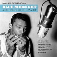 Raoul And The Big Time - Blue Midnight: A Live Tribute to Little Walter
