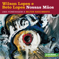 Wilson Lopes & Beto Lopes - Nossas Mãos - Uma Homenagem a Milton Nascimento