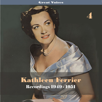 Kathleen Ferrier - Great Singers - Kathleen Ferrier, Vol. 4, Recordings 1949-1951